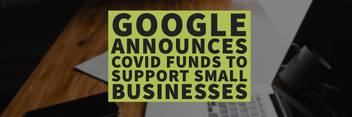 Google Announces Covid Funds To Support Small Businesses Theriot Agency